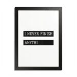 “I Never Finish Anythi” Minimalist Typography Wall Art | Framed Poster - Image 6