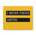 “I Never Finish Anythi” Funny Typographic Print - Canvas Wall Art - Image 2