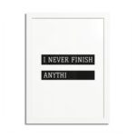 “I Never Finish Anythi” Minimalist Typography Wall Art | Framed Poster - Image 4