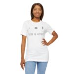 Less Is More T-Shirt | Minimal Quote Unisex Graphic Tee