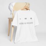 Less Is More T-Shirt | Minimal Quote Unisex Graphic Tee - Image 2