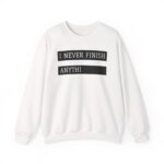 I Never Finish Anythi Sweatshirt — Funny Incomplete Text Crewneck Sweatshirt - Image 2