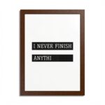 “I Never Finish Anythi” Minimalist Typography Wall Art | Framed Poster - Image 2